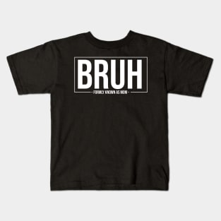 Bruh-Formerly-Known-as-Mom Kids T-Shirt